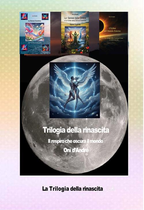 Trilogia della rinascita. Il respiro che oscura il mondo - Onì D'Andrè - ebook