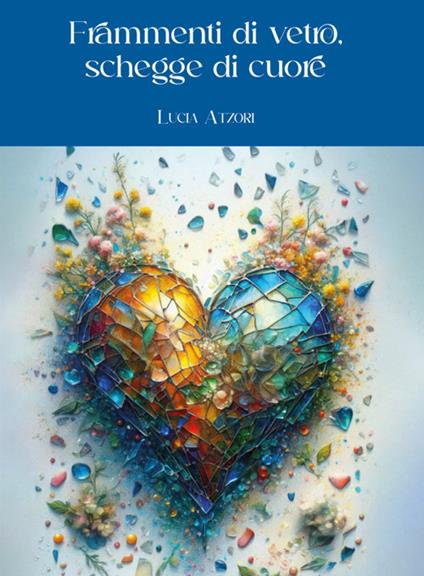 Frammenti di vetro, schegge di cuore - Lucia Atzori - ebook