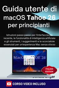 Guida utente di macOS Tahoe 26 per principianti. Istruzioni passo passo per l'interfaccia più recente, le funzionalità di intelligenza artificiale e gli strumenti, i suggerimenti e le scorciatoie essenziali per un'esperienza Mac senza sforzo