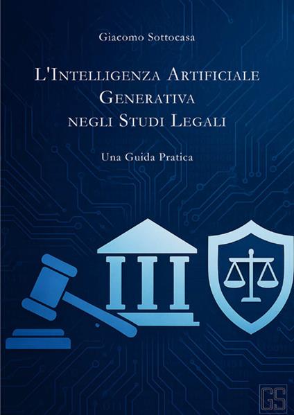 L'intelligenza artificiale generativa negli studi legali. Una guida pratica - Giacomo Sottocasa - copertina
