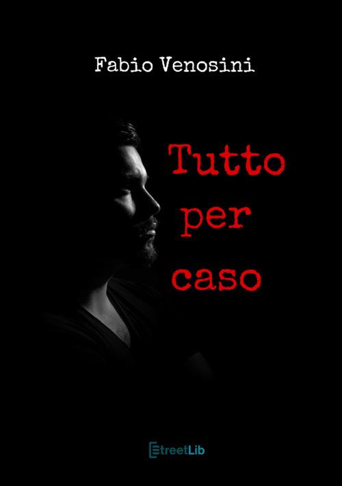 Tutto per caso - Fabio Venosini - copertina