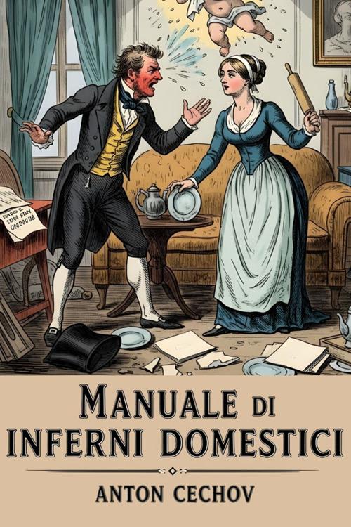 Manuale di inferni domestici. Storie di amori mancati e matrimoni sbagliati - Anton Cechov,Veronica Delarge - ebook