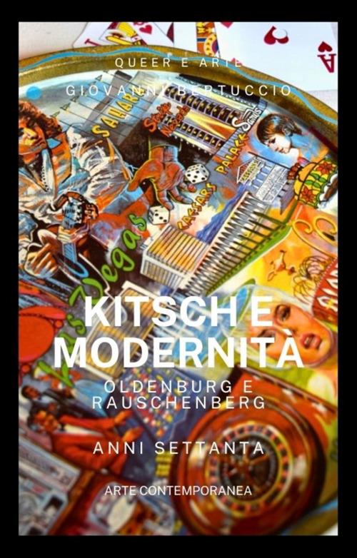 Kitsch e modernità. Anni Settanta. Oldenburg e Rauschenberg - Giovanni Bertuccio - ebook