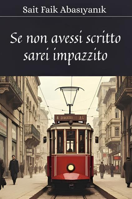 Se non avessi scritto, sarei impazzito - Sait Faik Abasiyanik,Veronica Delarge - ebook