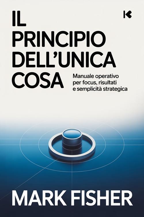 Il principio dell’unica cosa (tradotto) - David De Angelis,Mark Fisher - ebook