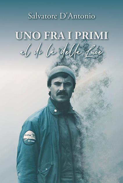 «Uno fra i primi» al di là della Luce - Salvatore D'Antonio - copertina