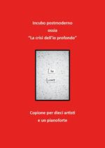 Incubo postmoderno ossia «la crisi dell'io profondo». Copione per dieci artisti e un pianoforte