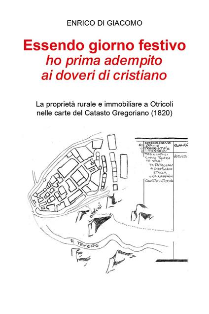 Essendo giorno festivo ho prima adempito ai doveri di cristiano. La proprietà rurale e immobiliare a Otricoli nelle carte del catasto gregoriano (1820) - Enrico Di Giacomo - copertina