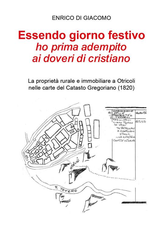 Essendo giorno festivo ho prima adempito ai doveri di cristiano. La proprietà rurale e immobiliare a Otricoli nelle carte del catasto gregoriano (1820) - Enrico Di Giacomo - copertina