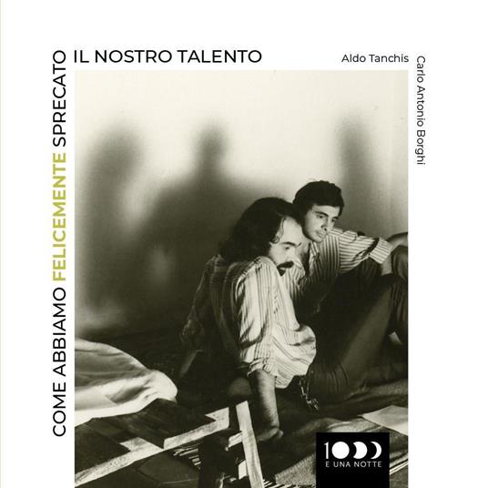 Come abbiamo felicemente sprecato il nostro talento - Aldo Tanchis,Carlo Antonio Borghi - copertina