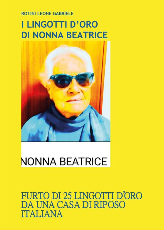 I lingotti d'oro di nonna Beatrice - Leone Gabriele Rotini - copertina