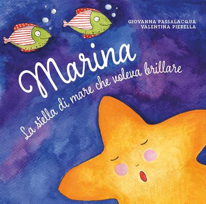 Marina la stella di mare che voleva brillare. Ediz. illustrata - Giovanna Passalacqua,Valentina Pierella - copertina
