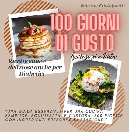 100 giorni di gusto. Ricette sane e deliziose anche per diabetici - Fabrizio Cristofoletti - copertina