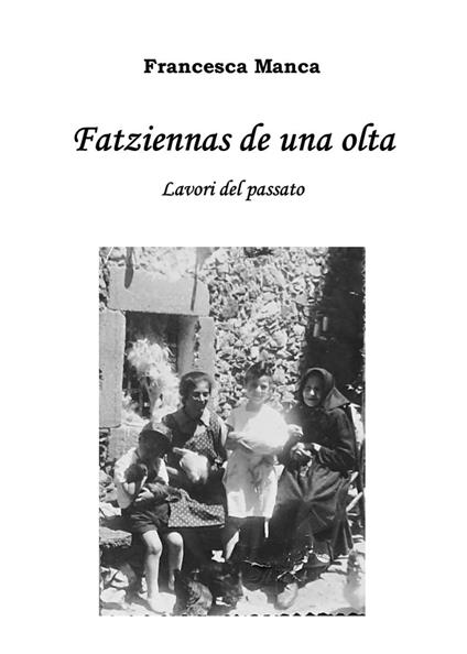 Fatziennas de una olta. Lavori del passato - Francesca Manca - copertina