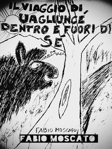 Il viaggio di Uagliuncè dentro e fuori di sé - Fabio Moscato - ebook