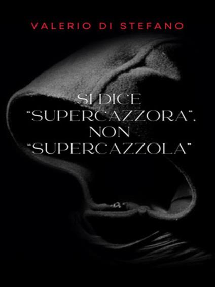 Si dice «supercazzora», non «supercazzola» - Valerio Di Stefano - ebook