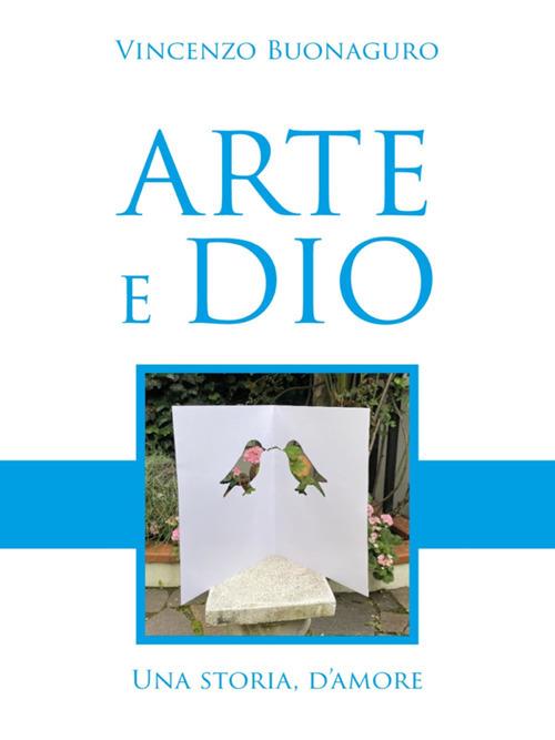 Arte e Dio. Una storia d'amore - Vincenzo Buonaguro - ebook