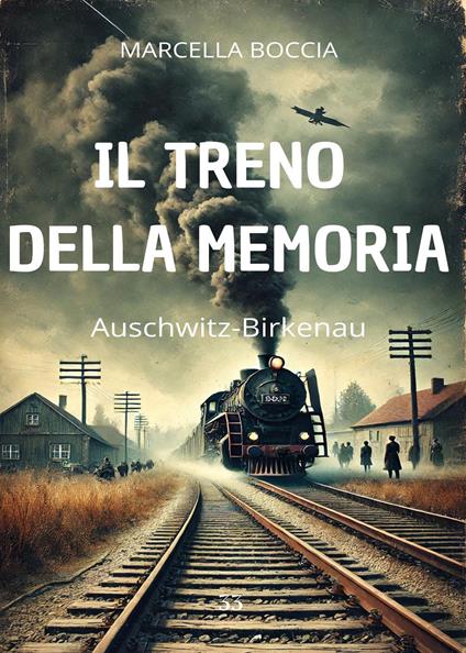 Il treno della memoria. Auschwitz-Birkenau - Marcella Boccia - copertina