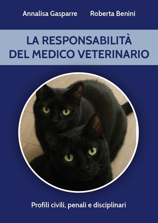 La responsabilità del medico veterinario - Annalisa Gasparre,Roberta Benini - copertina