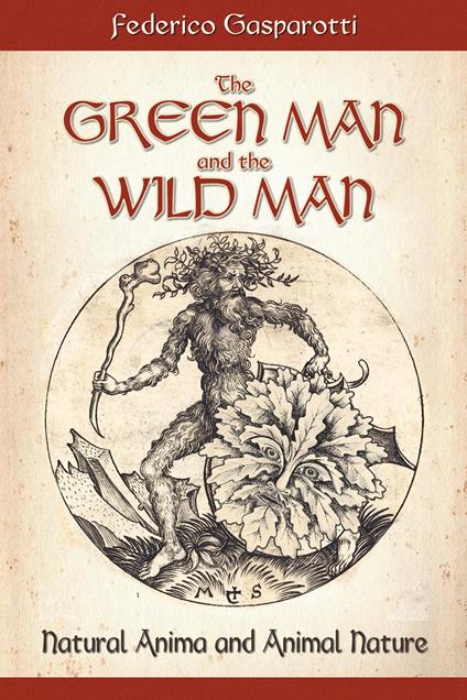 The green man and the wild man. Natural anima and animal nature - Federico Gasparotti - copertina