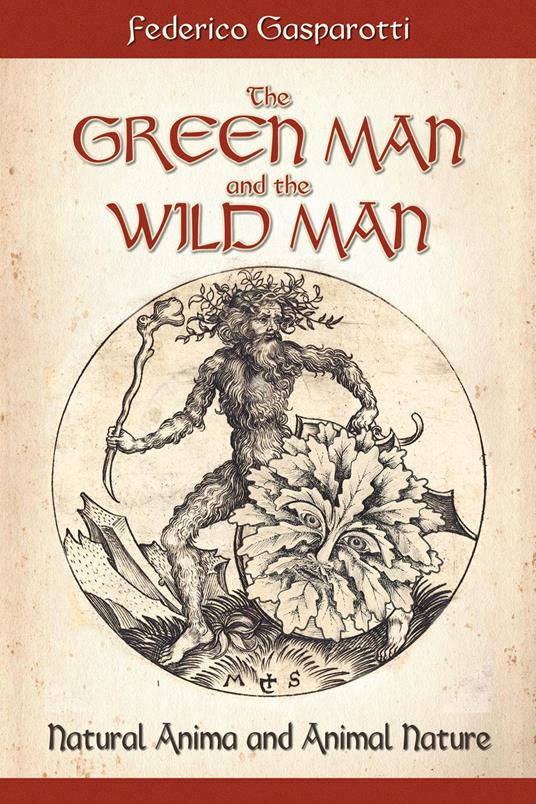 The green man and the wild man. Natural anima and animal nature - Federico Gasparotti - copertina