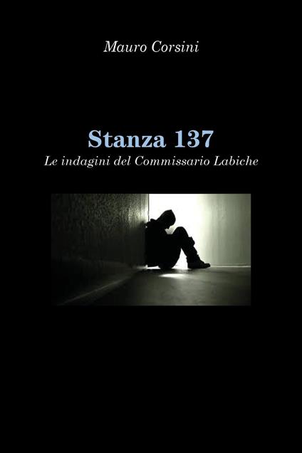 Stanza 137. Le indagini del commissario Labiche - Mauro Corsini - copertina
