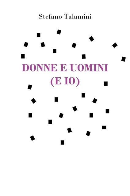 Donne e uomini (e io) - Stefano Talamini - copertina