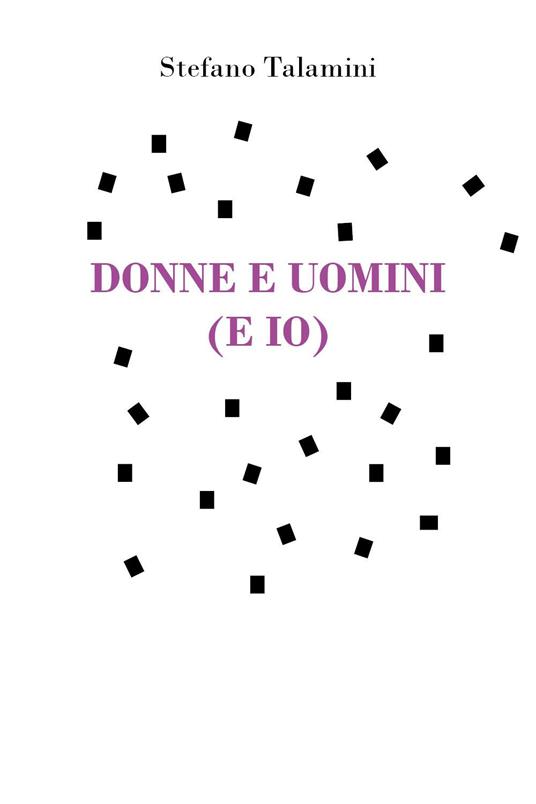 Donne e uomini (e io) - Stefano Talamini - copertina