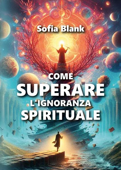 Come superare l'ignoranza spirituale - Sofia Blank - copertina