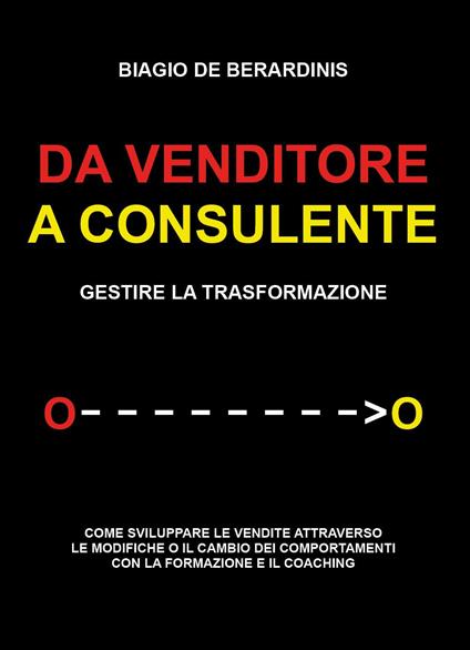 Da venditore a consulente. Gestire la trasformazione - Biagio De Berardinis - copertina