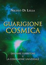 Guarigione cosmica. Divenire guaritore e la comunione universale