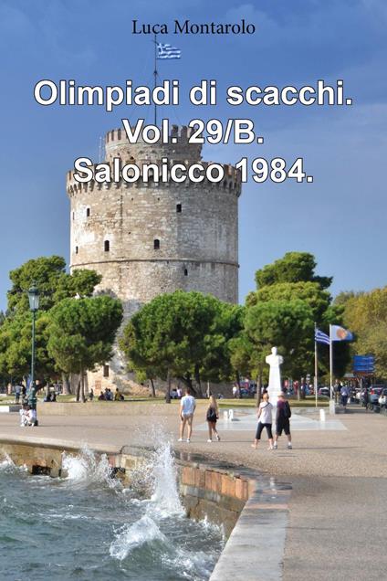 Olimpiadi di scacchi. Vol. 29/B: Salonicco 1984 - Luca Montarolo - copertina