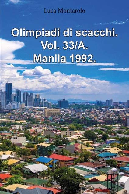 Olimpiadi di scacchi. Vol. 33/A: Manila 1992 - Luca Montarolo - copertina