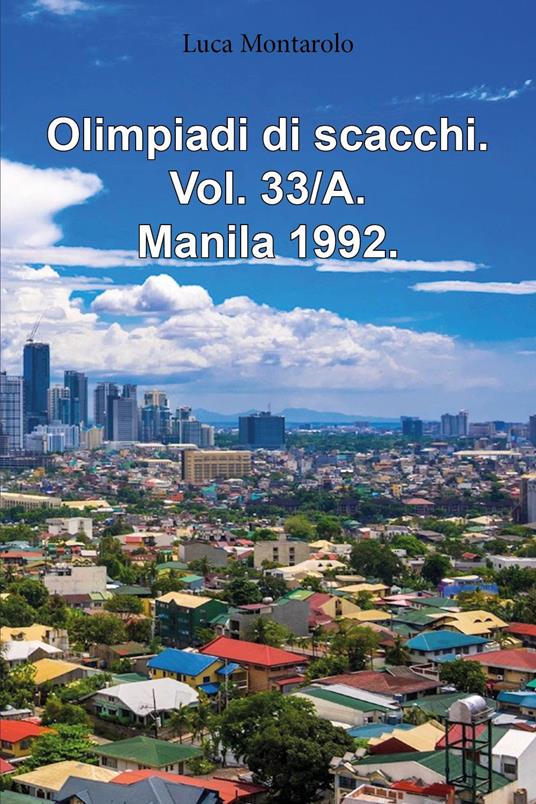 Olimpiadi di scacchi. Vol. 33/A: Manila 1992 - Luca Montarolo - copertina