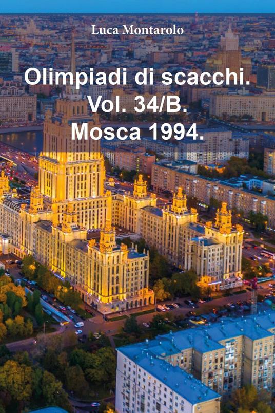 Olimpiadi di scacchi. Vol. 34/B: Mosca 1994 - Luca Montarolo - copertina