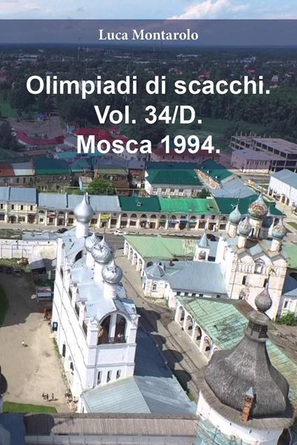 Olimpiadi di scacchi. Vol. 34/D: Mosca 1994 - Luca Montarolo - copertina