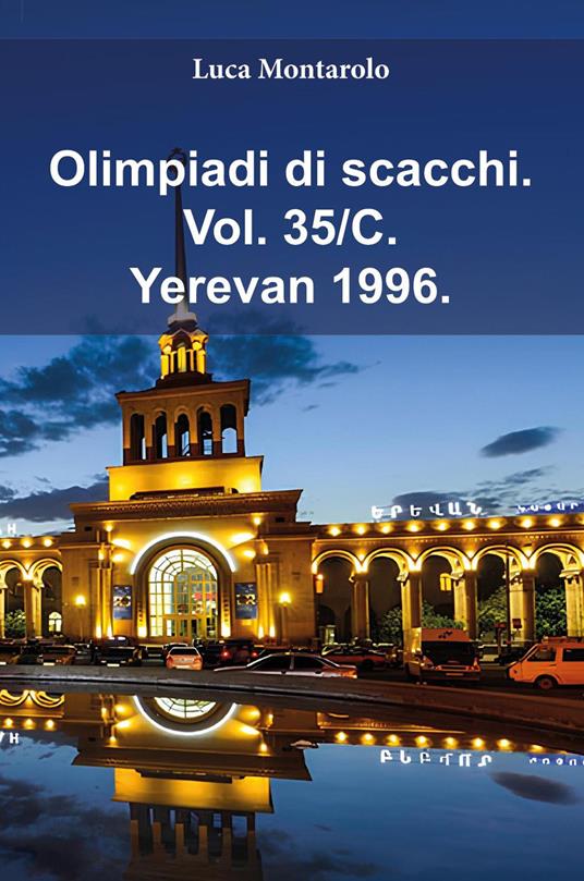 Olimpiadi di scacchi. Vol. 35/C: Yerevan 1996 - Luca Montarolo - copertina