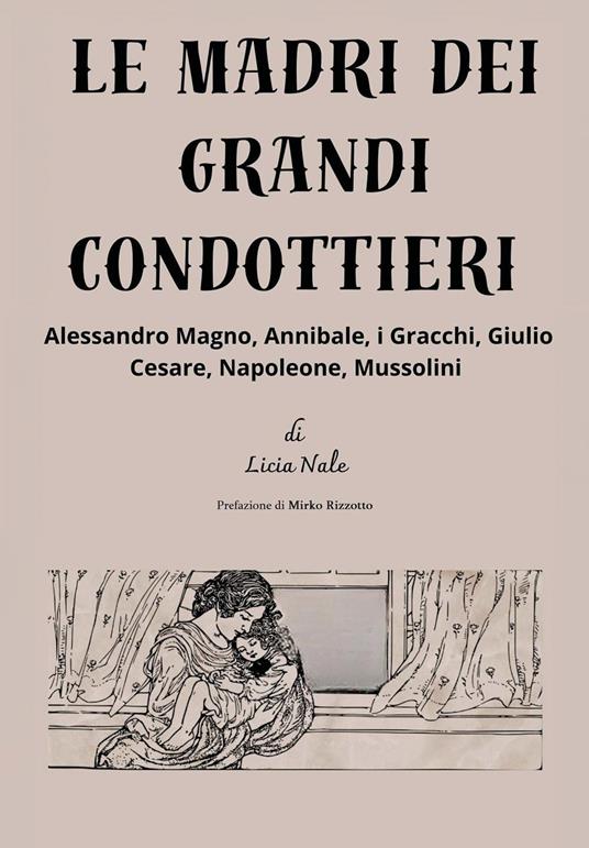 Le madri dei grandi condottieri - Licia Nale - copertina