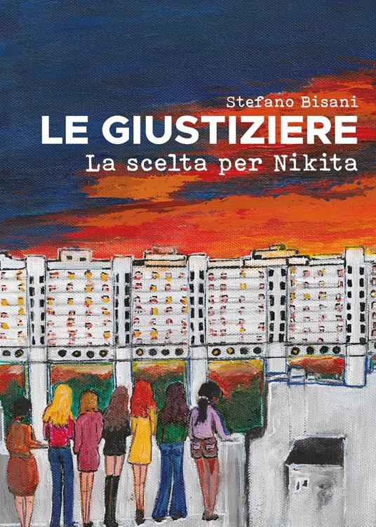 Le Giustiziere. La scelta per Nikita - Stefano Bisani - copertina