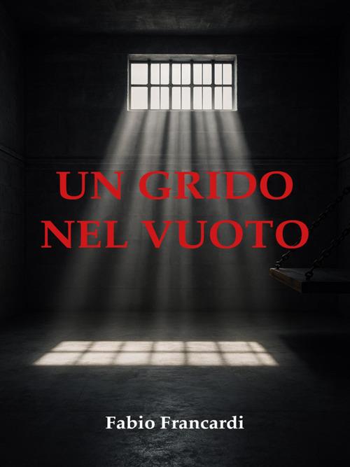 Un grido nel vuoto - Fabio Francardi - ebook