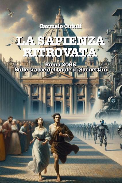 La sapienza ritrovata. Roma 2055, sulle tracce del baule di Sarnettini - Carmelo Cutuli - copertina