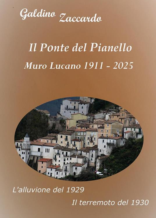 Il ponte del Pianello, Muro Lucano 1911-2025-L'alluvione del 1929-Il terremoto del 1930 - Galdino Zaccardo - copertina