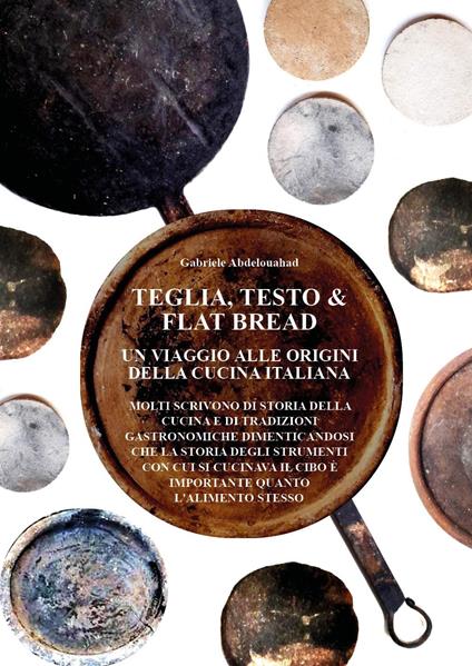Teglia, testo e flat bread. Un viaggio alle origini della cucina italiana - Gabriele Abdelouahad - copertina