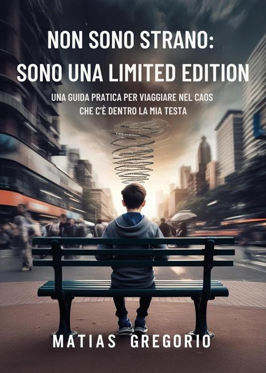 Non sono strano: sono una limited edition. Una guida pratica per viaggiare nel caos che c'è dentro la mia testa - Matias Gregorio - copertina