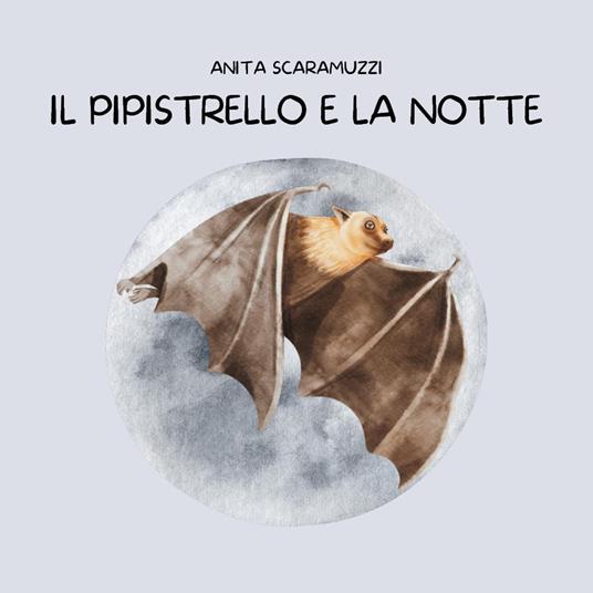 Il pipistrello e la notte. Ediz. a colori - Anita Scaramuzzi - copertina