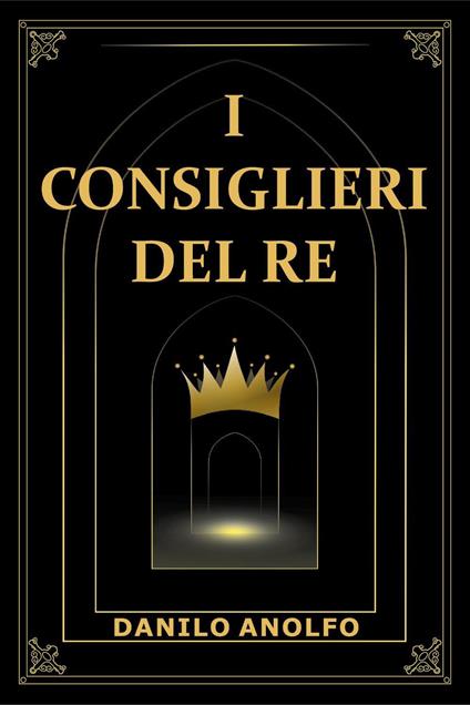 I consiglieri del re - Danilo Anolfo - copertina