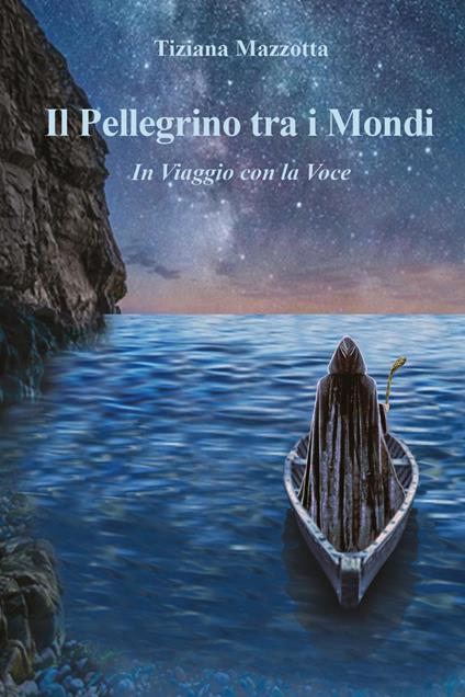 Il pellegrino tra i mondi. In viaggio con la voce - Tiziana Mazzotta - copertina