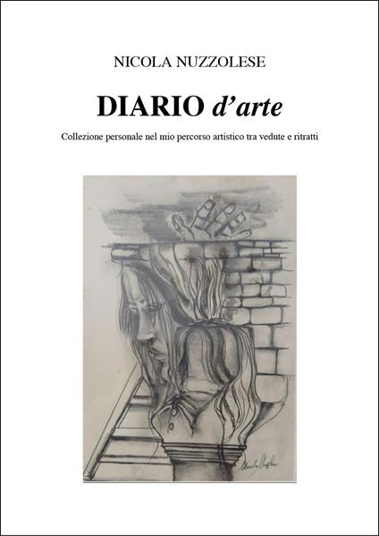 Diario d'arte. Collezione personale nel mio pensiero artistico tra vedute e ritratti - Nicola Nuzzolese - copertina