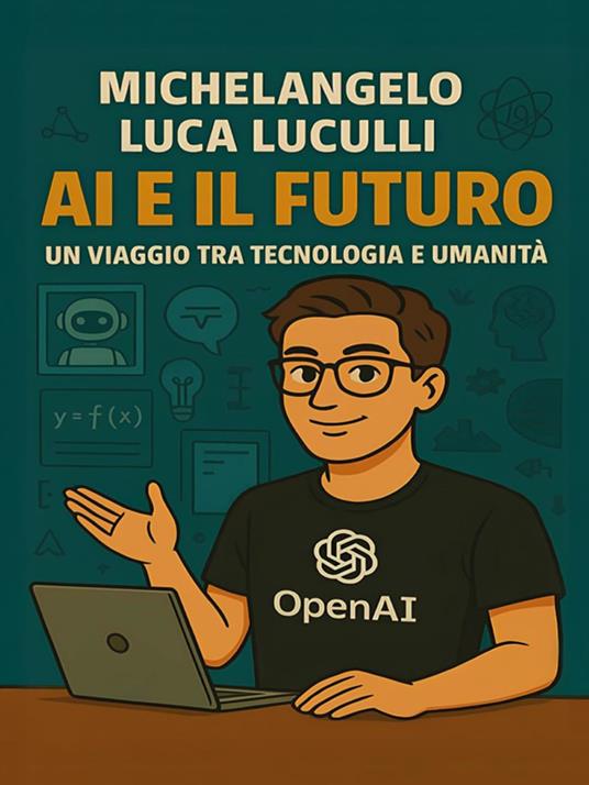 AI e il Futuro – Un Viaggio tra Tecnologia e Umanità - Michelangelo Luca Luculli - ebook