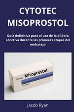 Cytotec misoprostol. Guía definitiva para el uso de la píldora abortiva durante las primeras etapas del embarazo